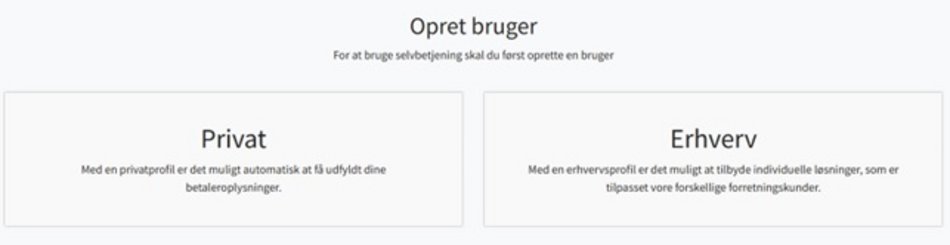Opret bruger: Vælg mellem to profiler. Privat giver mulighed for automatisk udfyldelse af betalingsoplysninger. Erhverv gør det muligt at tilbyde individuelle løsninger til virksomheder og deres specifikke behov.
